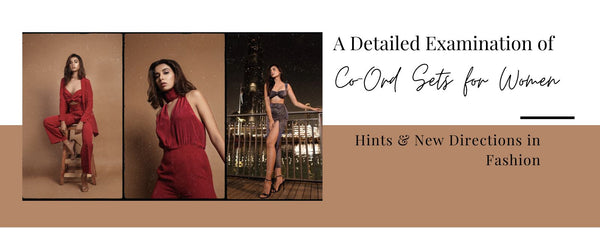 A Detailed Examination of Co-Ord Sets for Women: Hints & New Directions in Fashion